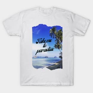 Take me to paradise T-Shirt